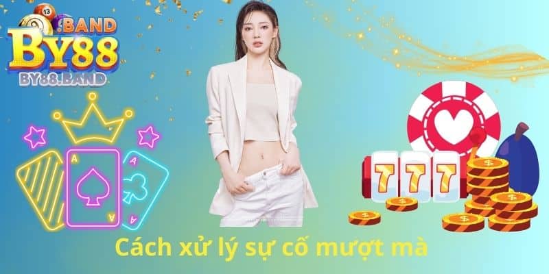 Cách xử lý sự cố mượt mà