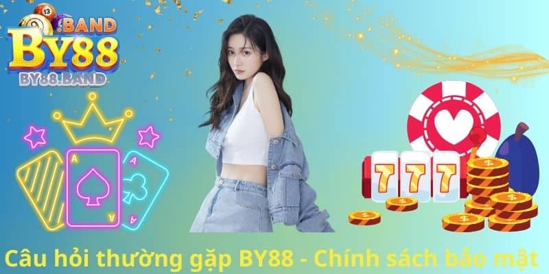 Câu hỏi thường gặp BY88 - Chính sách bảo mật