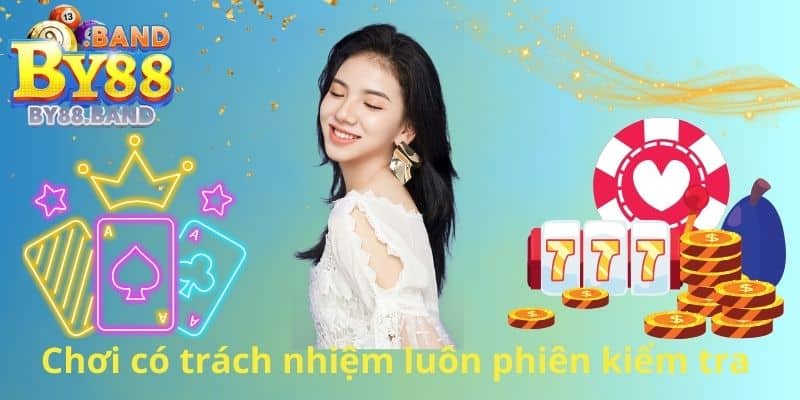 Chơi có trách nhiệm luôn phiên kiểm tra