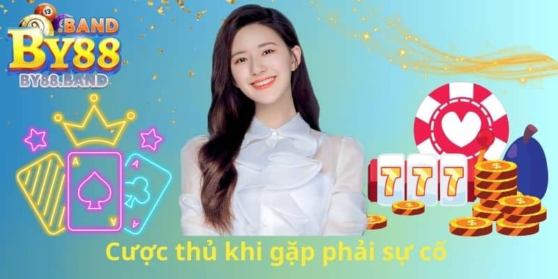 Cược thủ khi gặp phải sự cố