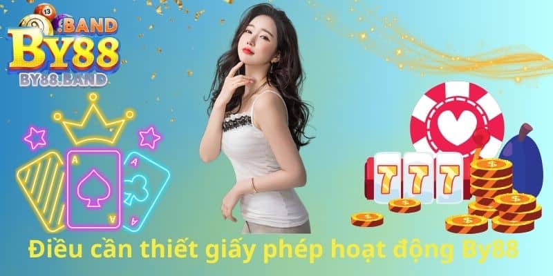Điều cần thiết giấy phép hoạt động By88