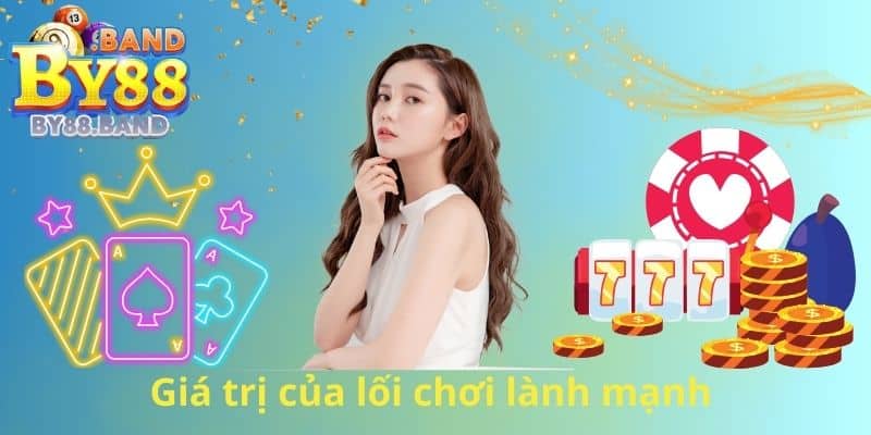 Giá trị của lối chơi lành mạnh