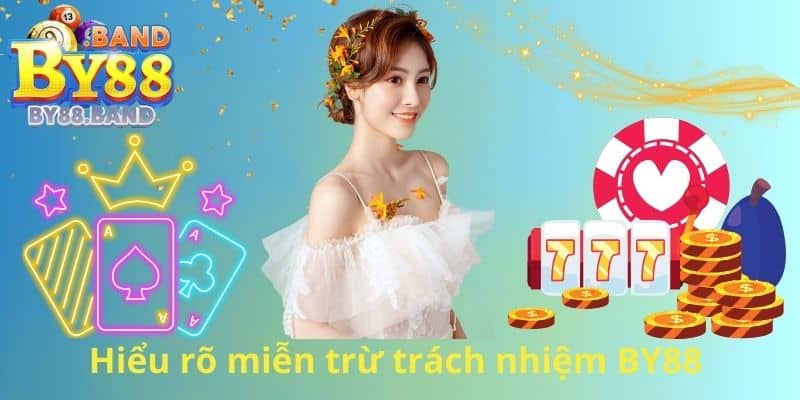 Hiểu rõ miễn trừ trách nhiệm BY88