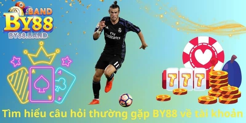Tìm hiểu câu hỏi thường gặp BY88 về tài khoản