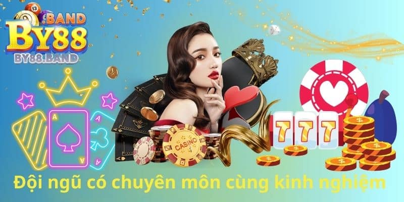 Đội ngũ có chuyên môn cùng kinh nghiệm